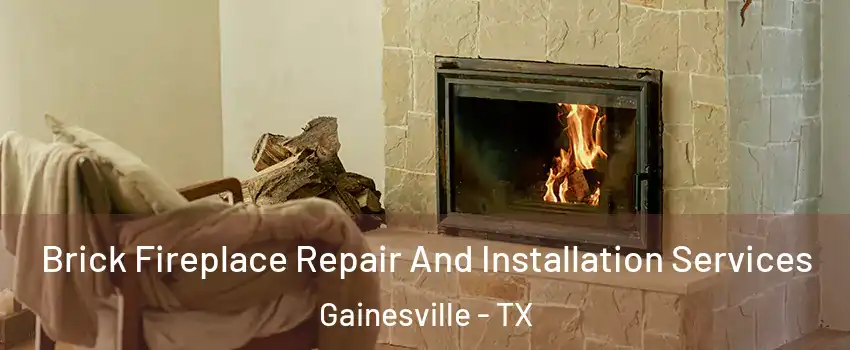  Brick Fireplace Repair And Installation Services Gainesville - TX