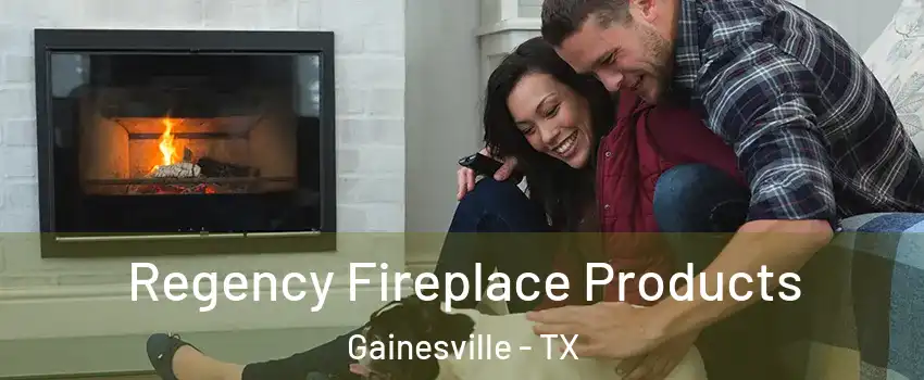  Regency Fireplace Products Gainesville - TX